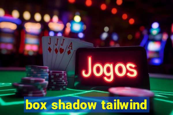 box shadow tailwind